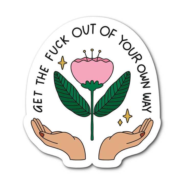 Get The Fuck Out Of Your Own Way Vinyl Sticker for wholesale by Mouthy Broad