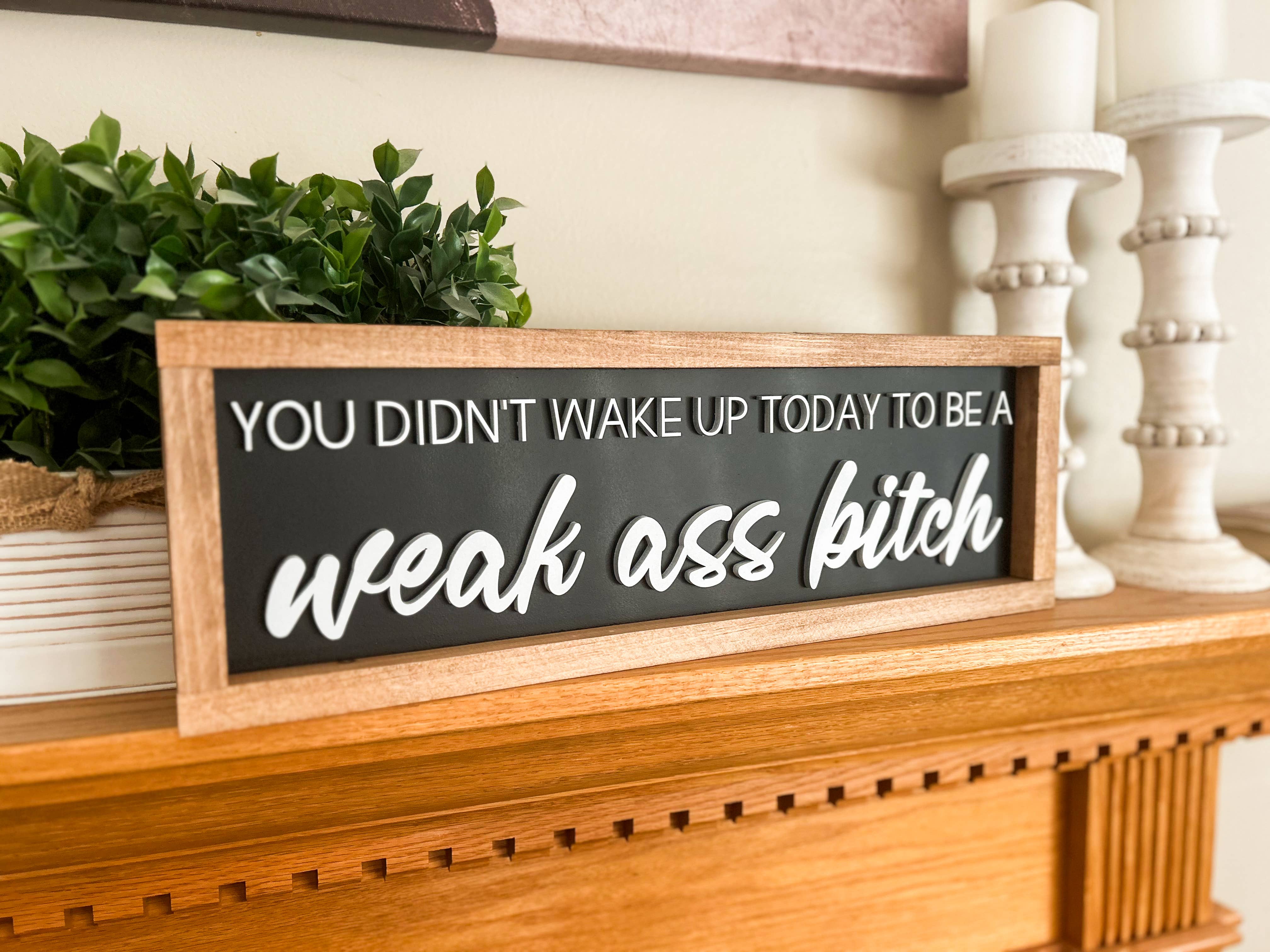 Three Bees Decor - Wholesale Sign - Weak Ass Bitch 2