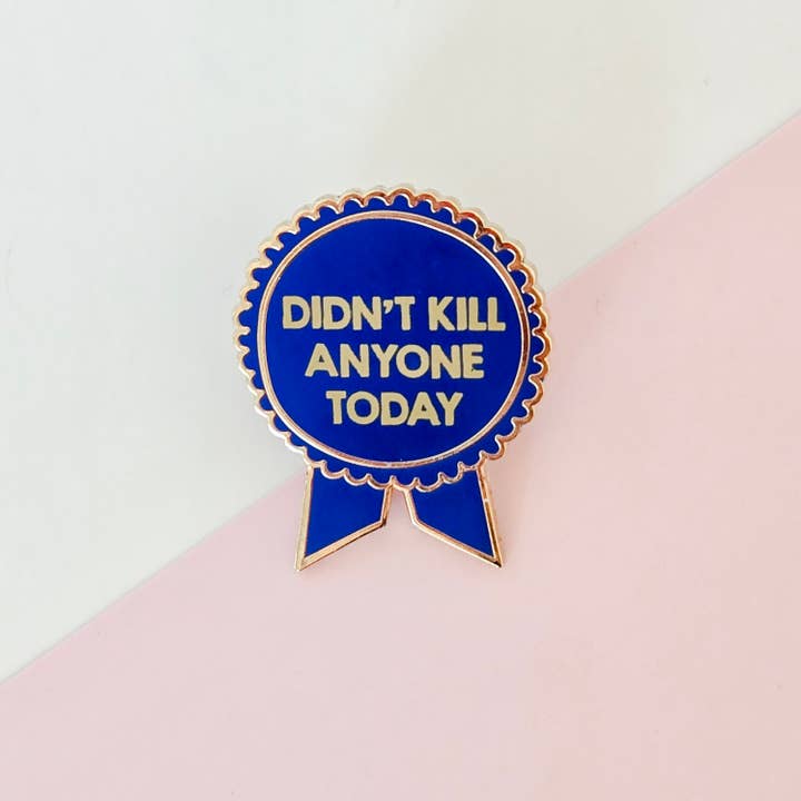 Pin: Didn't Kill Anyone Today | Funny Adulting Ribbon Award for wholesale by SHEWOLF Designs