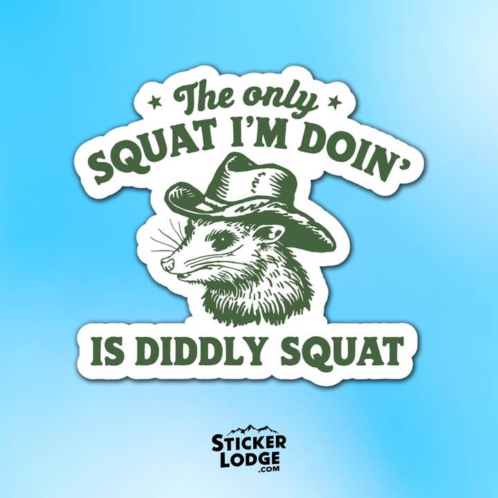 The Only Squat I'm Doing Is Diddly Squat Vinyl Sticker for wholesale by Sticker Lodge