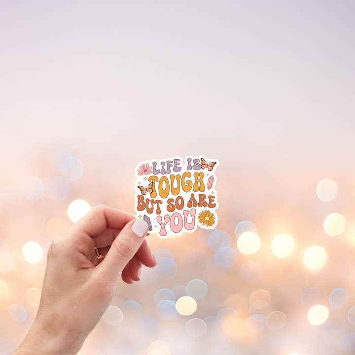 Ashlish Designs – wholesale Sticker – Life is Tough But So Are You Vinyl Stickers1