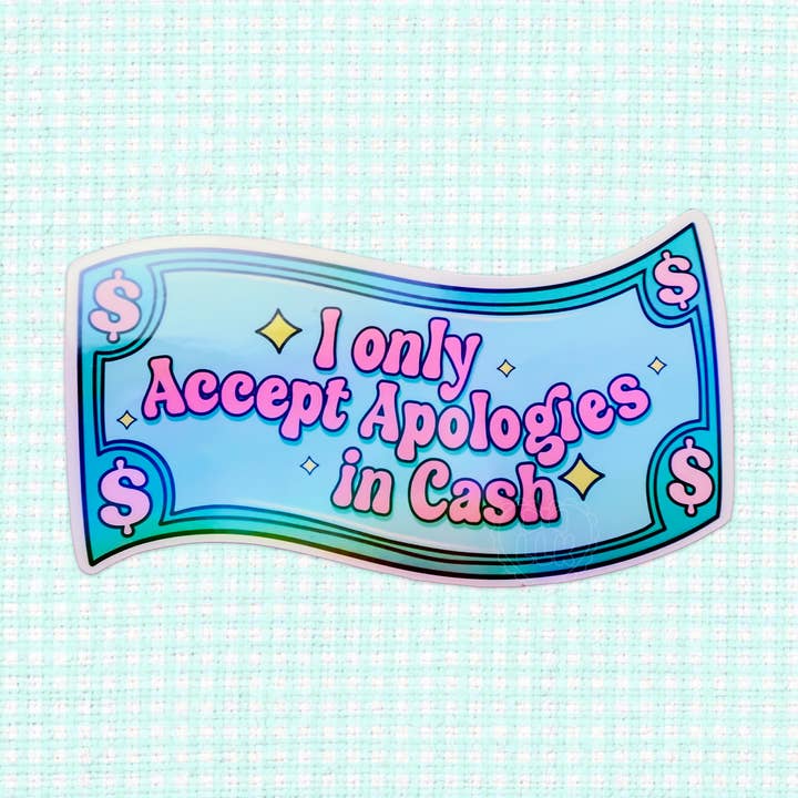 I only Accept Apolgies in Cash Holographic Vinyl Sticker for wholesale by LooLooKazoo
