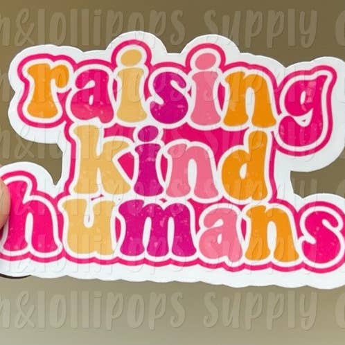 Raising Kind Humans Sticker for wholesale by Lem&Lollipops Supply Co. LLC