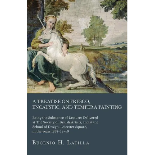 Books by splitShops - Wholesale Arts & Entertainment - A Treatise on Fresco, Encaustic, and Tempera Painting; Being the Substance of Lectures Delivered at The Society of British Artists, and at the School - Paperback0