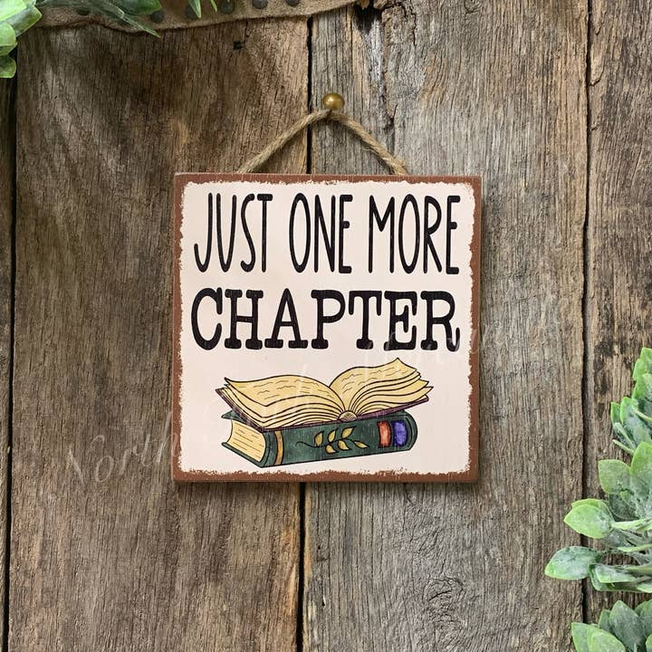 Just One More Chapter, Book Sign, Reader Gift for wholesale by North Fork Mercantile