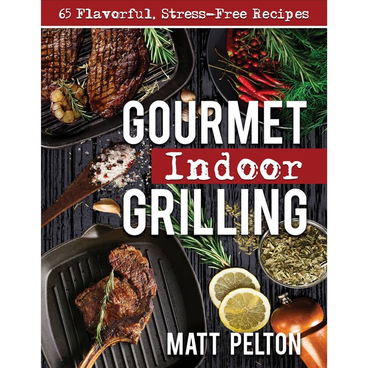 Gourmet Indoor Grilling: 65 Flavorful, Stress-Free Recipes for wholesale by Cedar Fort Publishing & Media