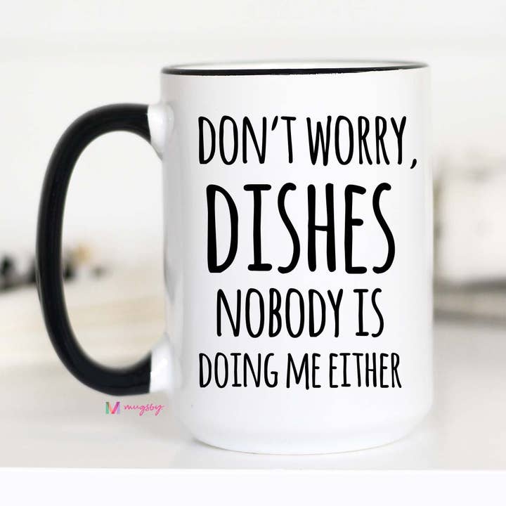 Mugsby - Wholesale Coffee Mug - Don't Worry Dishes Mug, Funny Coffee Mug1