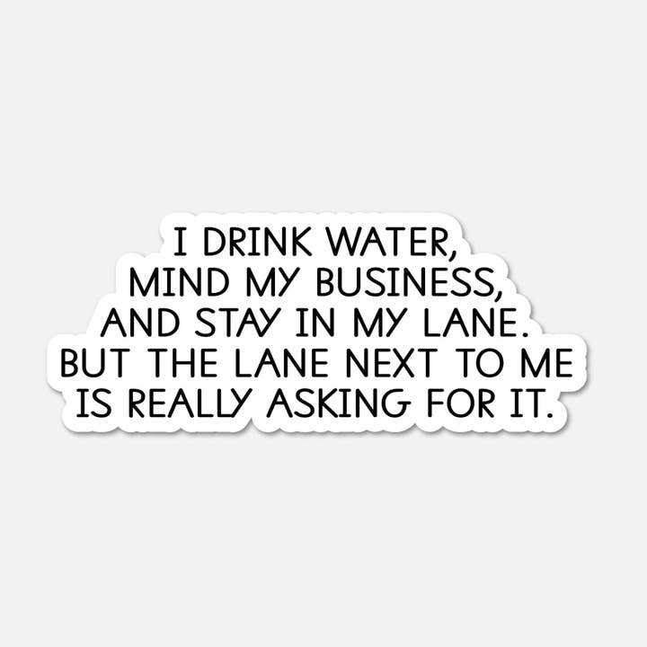 Je bois de l'eau, je m'occupe de mes affaires - Autocollant citation drôle pour la vente par Footnotes