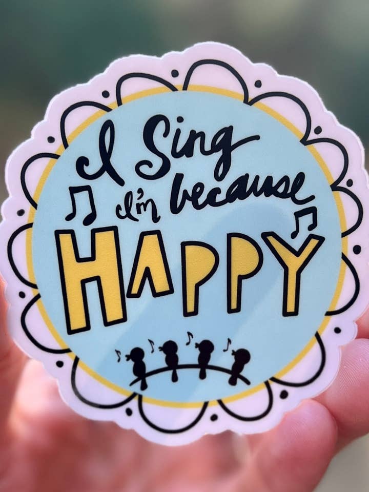 I Sing Because I'm Happy {sticker} for wholesale by Uncle Dunc's Sticker Shoppe