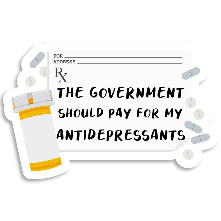 The Government Should Pay For My Antidepressants Sticker for wholesale by Miss Elaneous Art