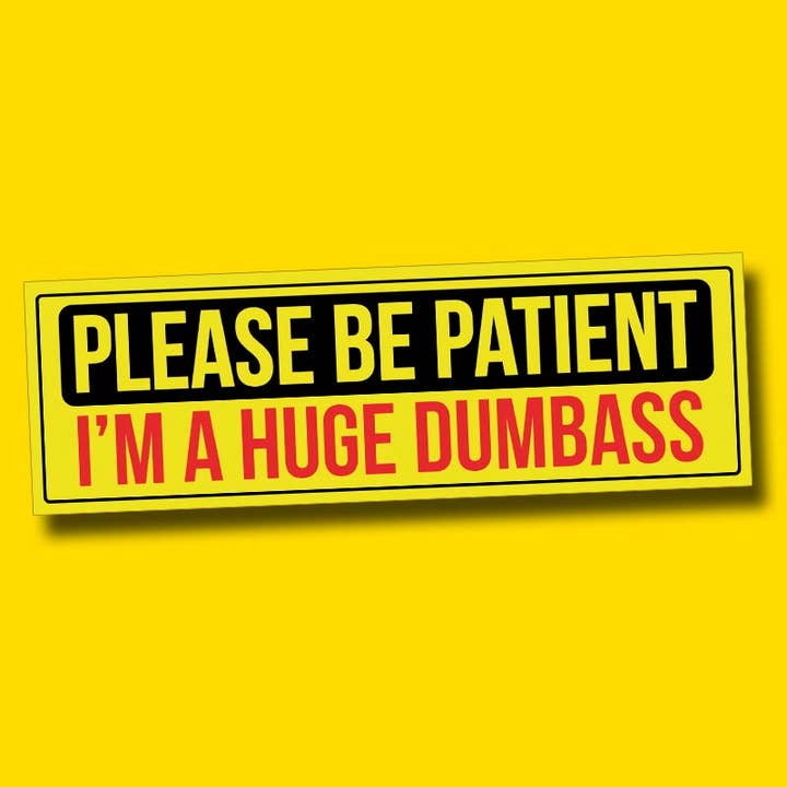 Things By Dave - Wholesale Sticker - PLEASE BE PATIENT Bumper Sticker