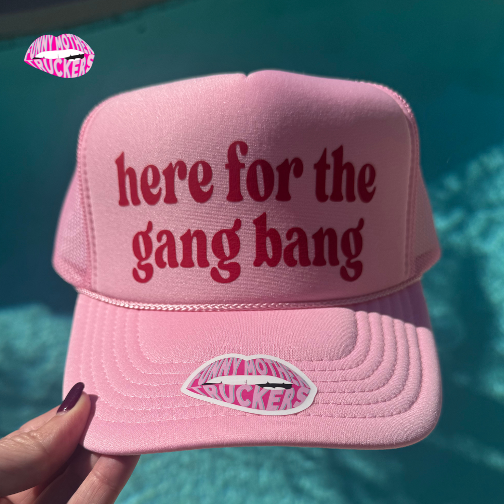 Funny Mother Truckers - Wholesale Trucker Hat - Women's - HERE FOR THE GANG BANG TRUCKER HAT1