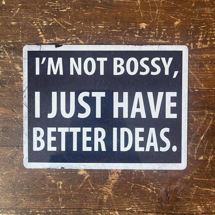 The British Metal Signs Company - Wholesale Sign - I'm Not Bossy I Just Have Better Ideas - Metal Sign Plaque