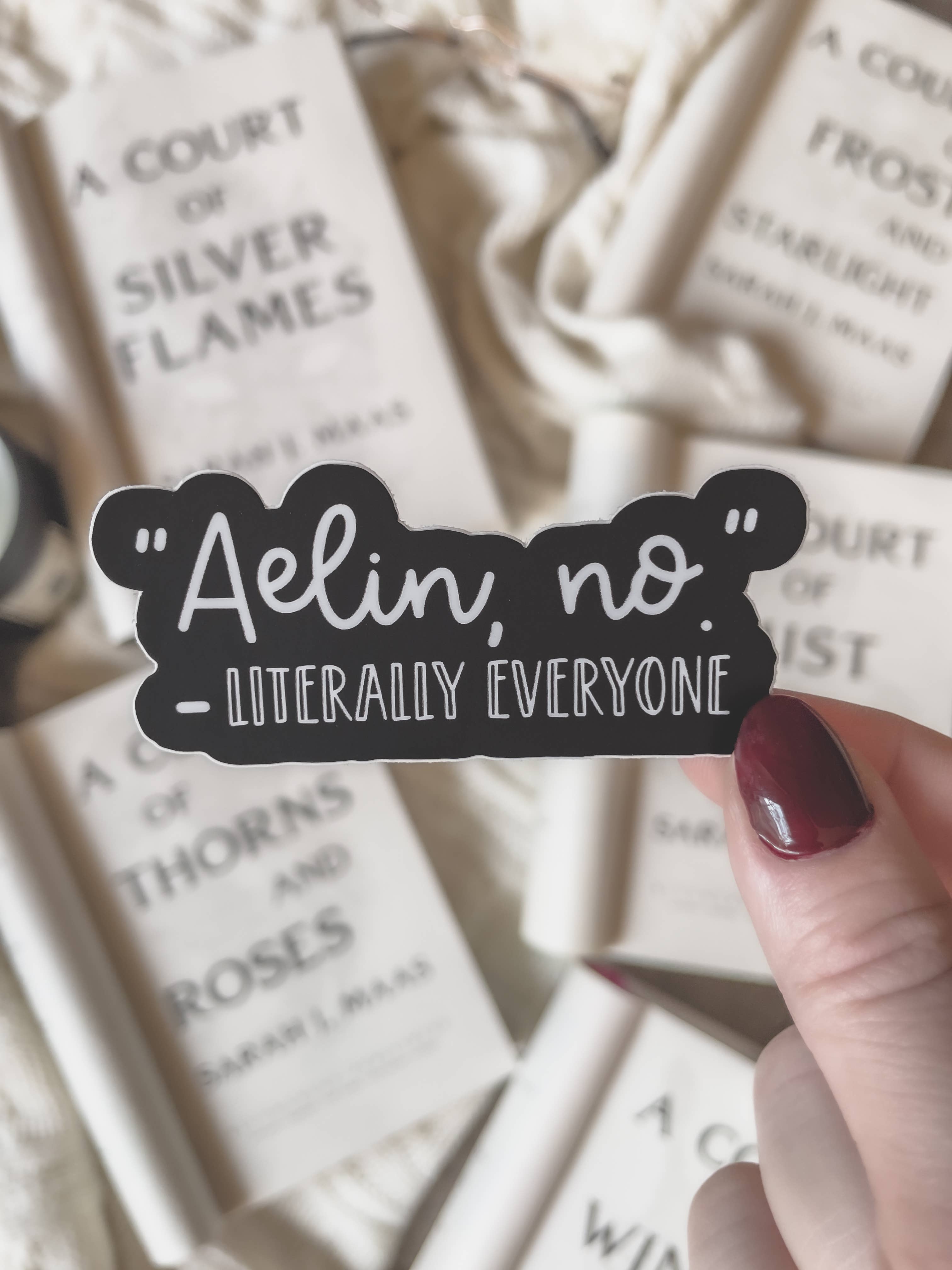Meaggie Moos - Wholesale Sticker - Aelin, No Literally Everyone Vinyl Sticker | Throne of Glass