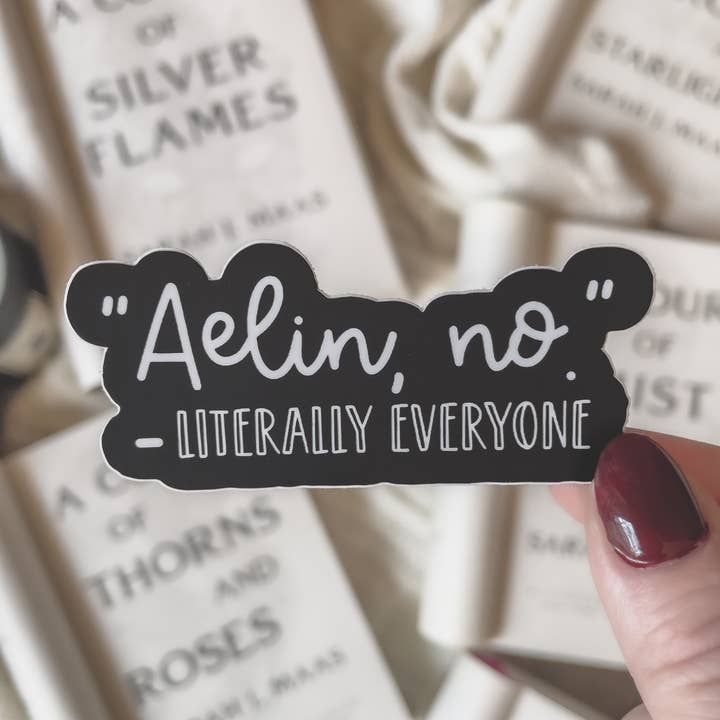Meaggie Moos - Wholesale Sticker - Aelin, No Literally Everyone Vinyl Sticker | Throne of Glass0