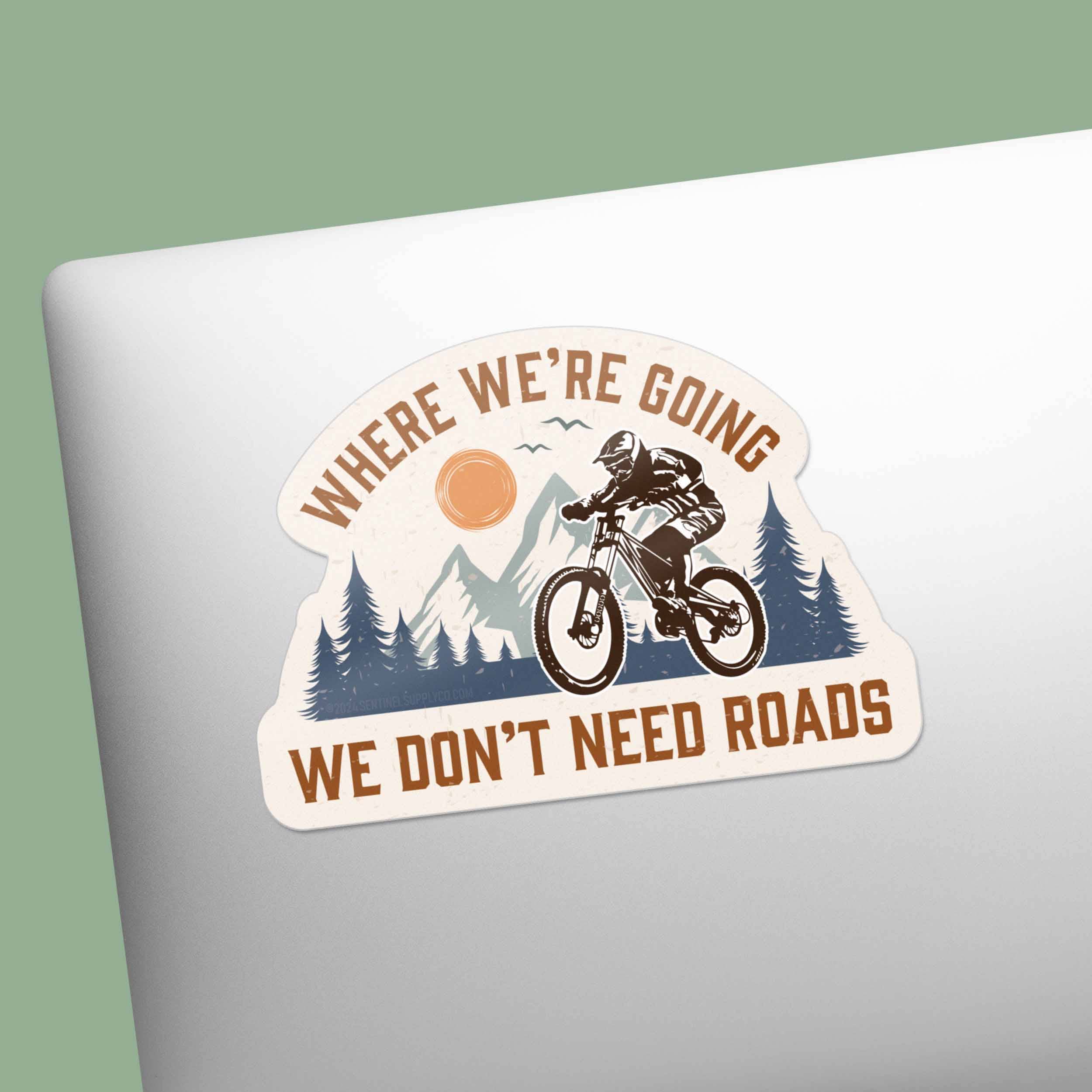 Sentinel Supply - Wholesale Sticker - Where We're Going We Don't Need Roads Mountain Bike Sticker5