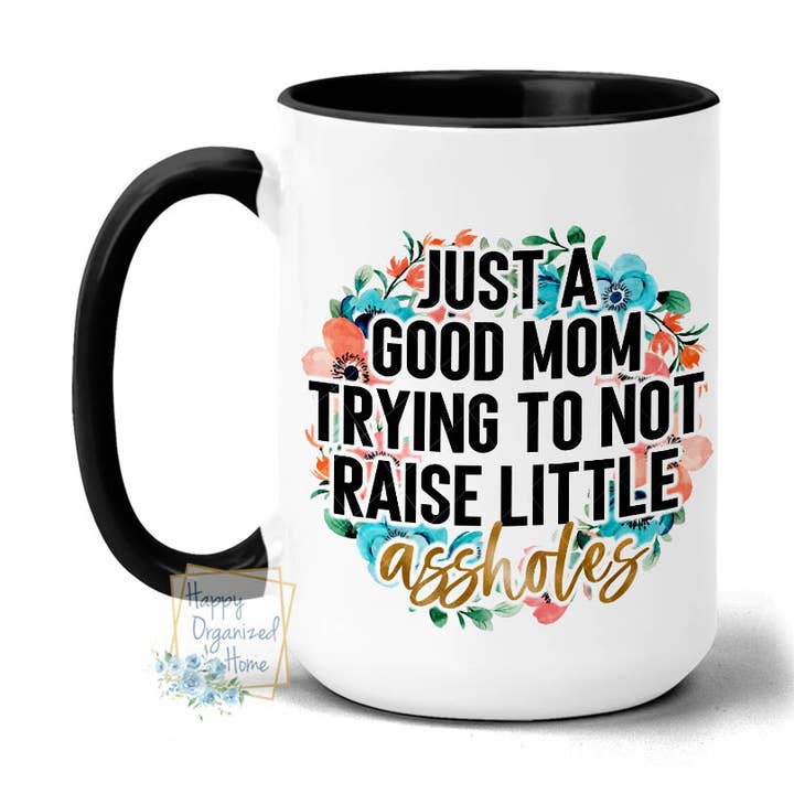 Just a good Mom trying to not raise little assholes 15oz mug for wholesale by Happy Organized Home