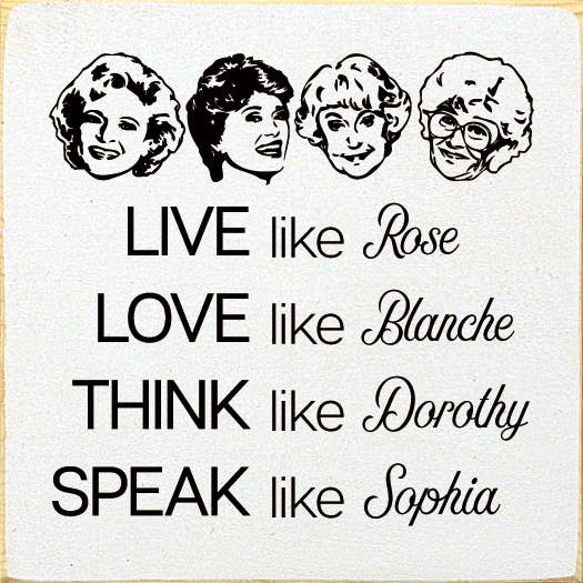 SAWDUST CITY - Wholesale Sign - Live like Rose Love like Blanche Think like Dorothy...9