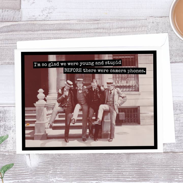 Raven's Rest Studio - Wholesale Everyday Greeting Card - I'm So Glad We Were Young And Stupid Before Camera Phones1