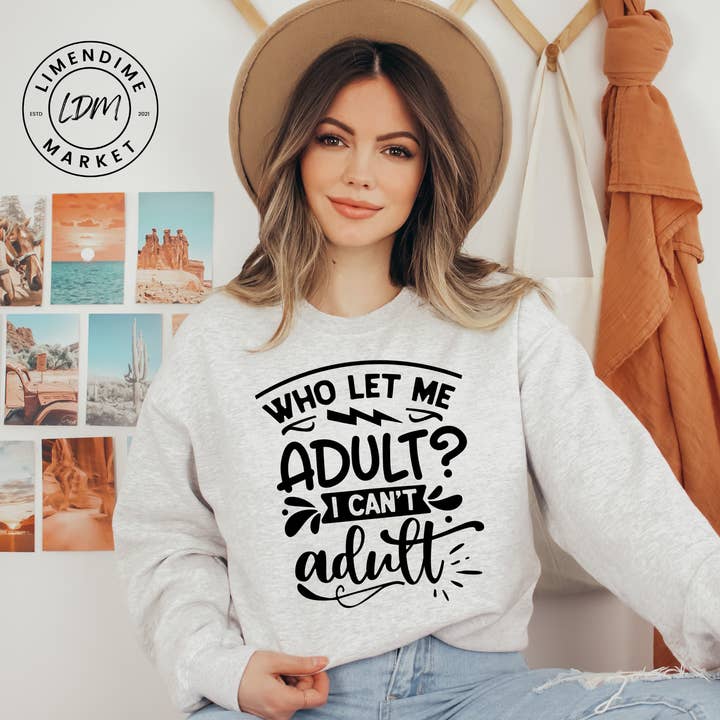 Sudadera con cuello redondo Who Let Me Adult I Can't Adult para venta al por mayor de LimenDime Market