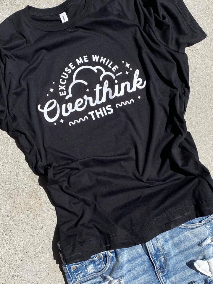 Excuse Me While I Overthink This Tee for wholesale by ASH Originals Co