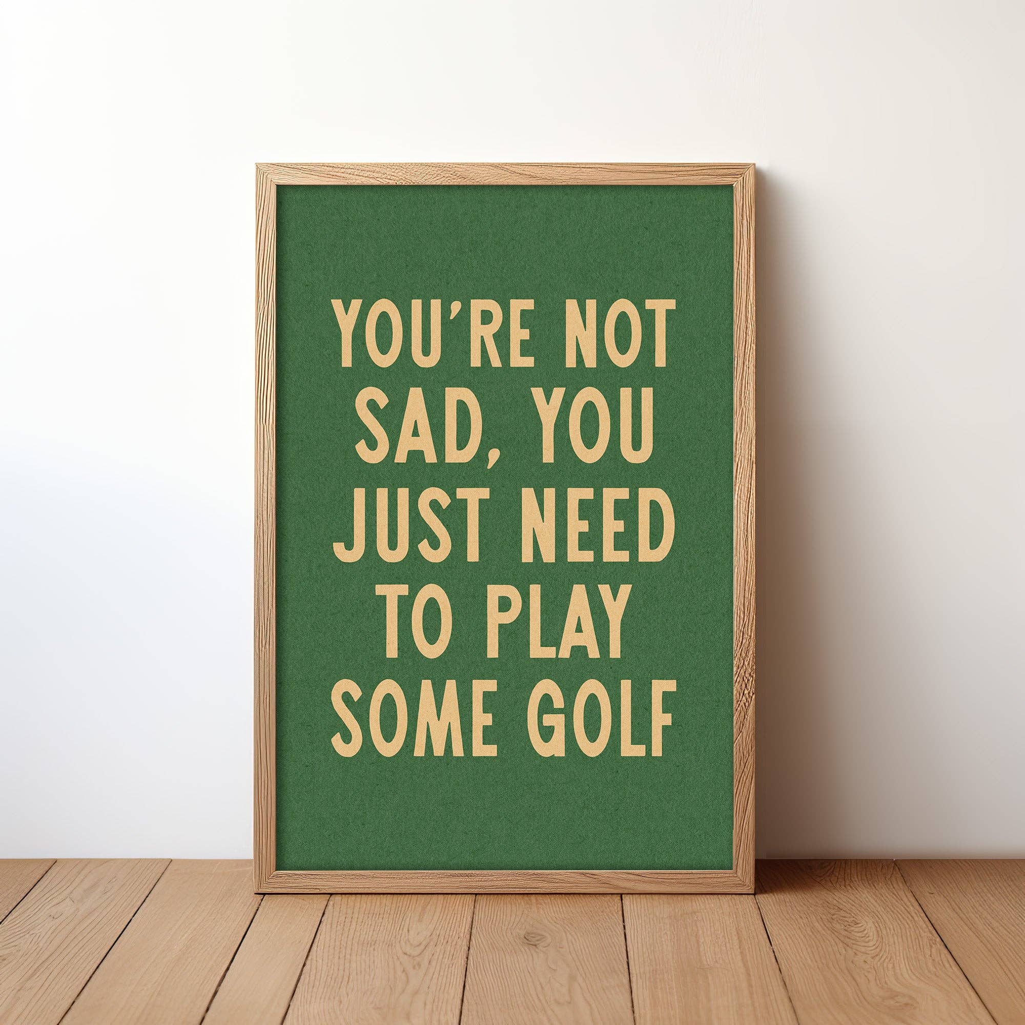 Tejas Country Club - Wholesale Art Print - You're Not Sad You Just Need To Play Some Golf Home Decor Art Print Poster (FLAT)6