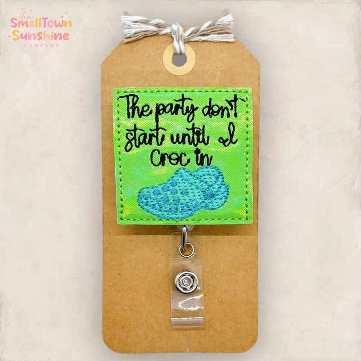 The Party Don't Start Until I Croc In Badge Reel for wholesale by The SmallTownSunshine Company