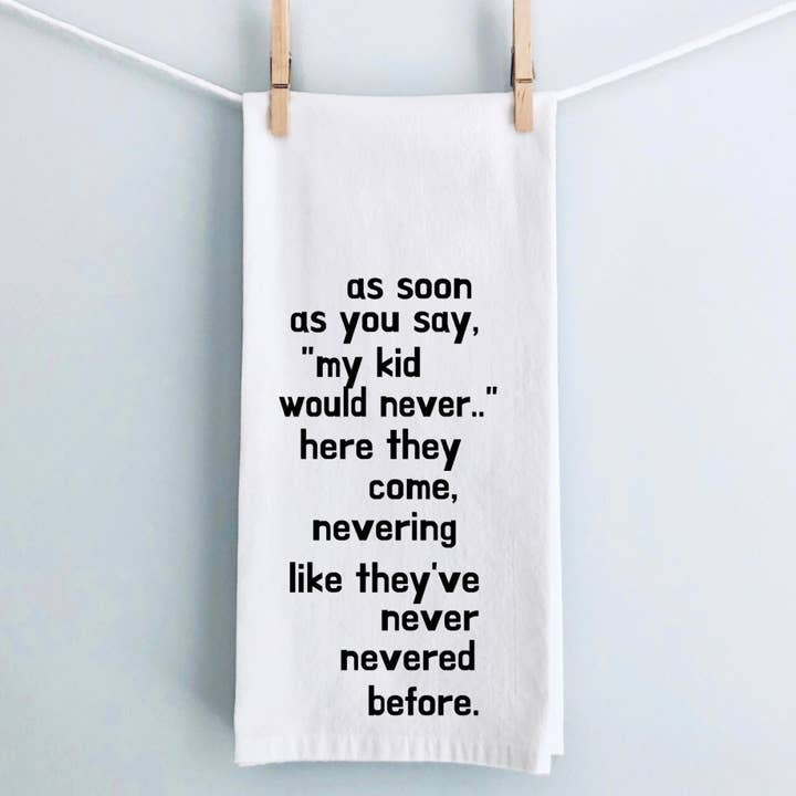 my kid would never - humorous tea, bar and kitchen towel LG for wholesale by Pretty Clever Words