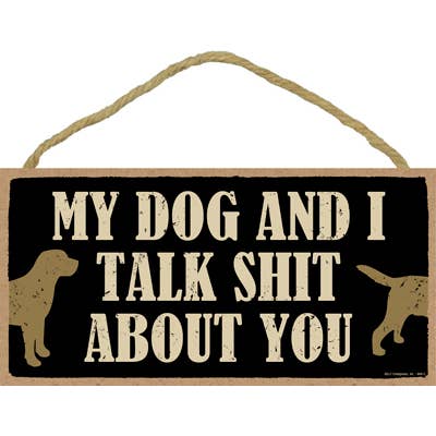 SJT Enterprises, Inc. - Wholesale Sign - My dog and I talk shit about you 5" x 10" primitive wood pl
