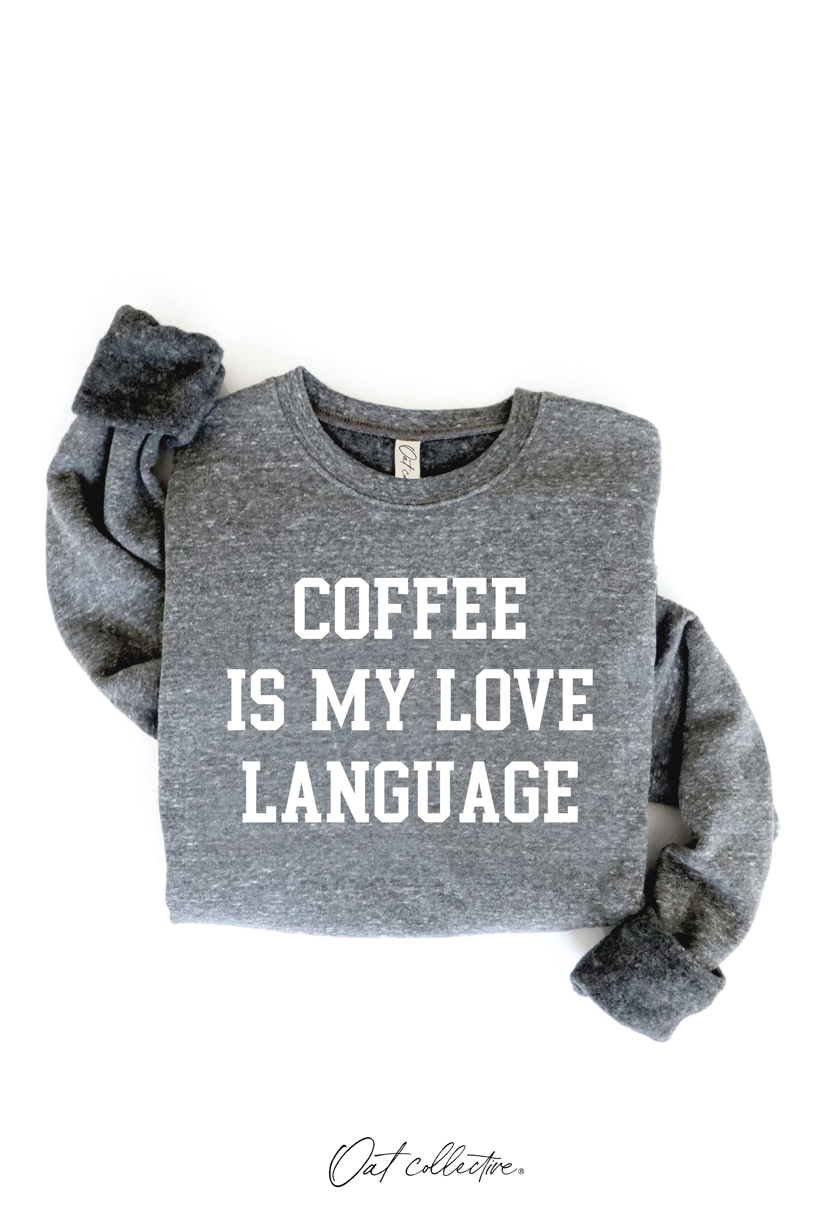 OAT COLLECTIVE - Wholesale Graphic Sweatshirt - Women's - COFFEE IS MY LOVE LANGUAGE Graphic Sweatshirt22