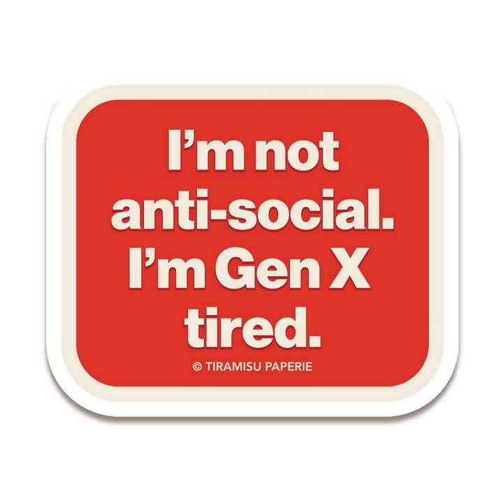 Tiramisu Paperie - Wholesale Phone & Laptop Stickers - I'm Not Anti-social, I'm Gen X Tired, Gen X Sticker0