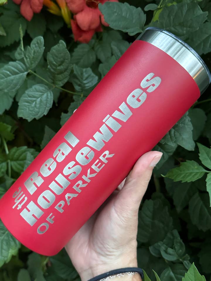 20oz Skinny Laser Engraved | The Real Housewives Tumbler | Real Housewives Gift | Custom Tumbler | Gift for Mom | Gift for BFF | Custom for wholesale by Redneckbougie Co
