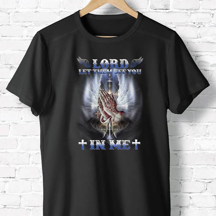Lord Let Them See You In Me Shirt, Jesus Christ Shirt, God for wholesale by EagleAceApparel