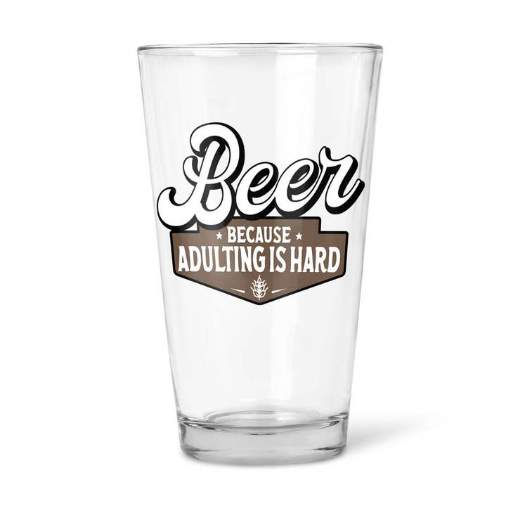Beer, Because Adulting Is Hard | Beer Glass for wholesale by Pinetree Innovations Canada