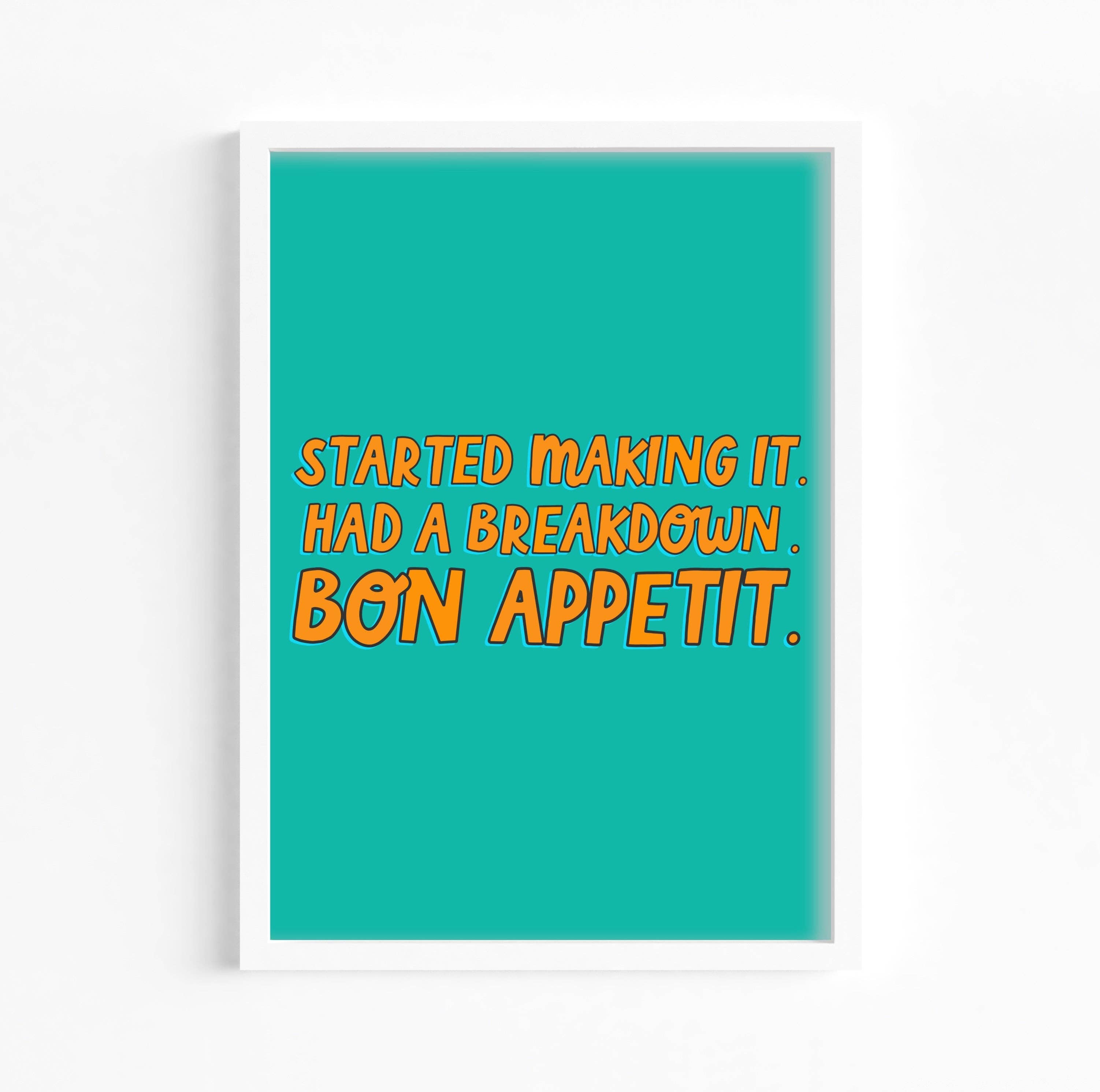 Colourful Life - Wholesale Art Print - Started Making It Had a Breakdown. Bon Appetit - James Acaster Print0