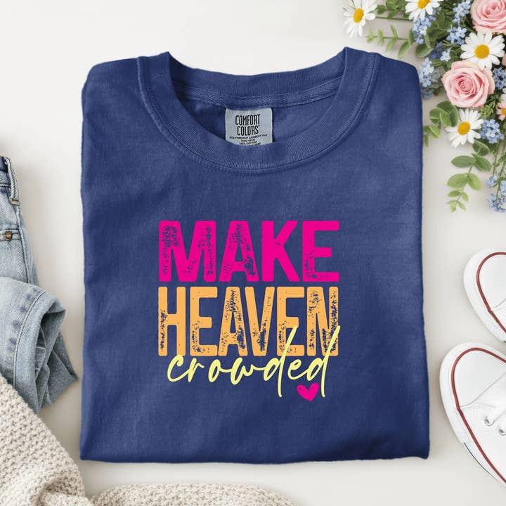 Make Heaven Crowded Inspirational T-Shirt for wholesale by Christy Grace Wholesale