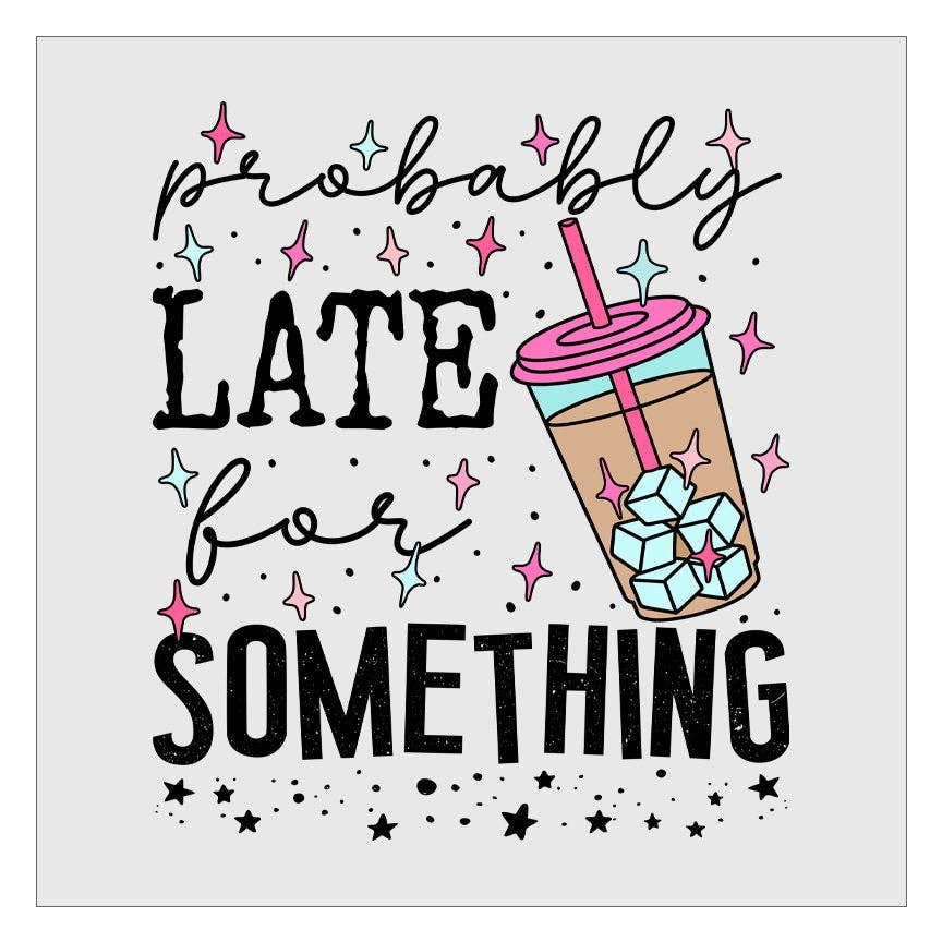 Flawless Transfers - Wholesale Sublimation Transfer - Probably Late For Something DTF Transfer0