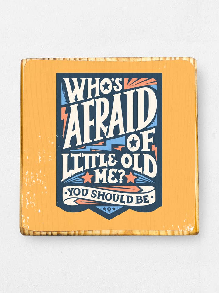 Who's Afraid of Little Old Me? You Should Be - Wood Wall Art for wholesale by ARCHd