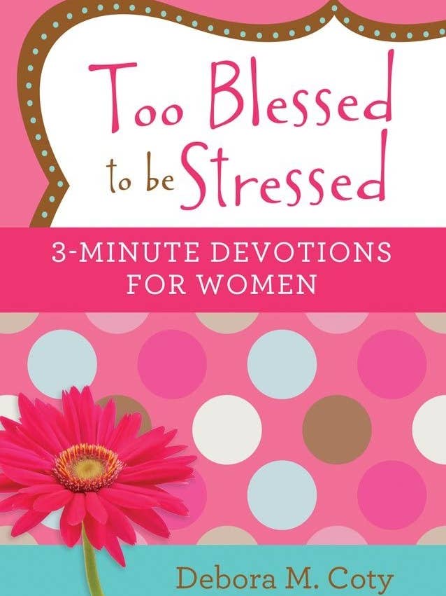 Too Blessed to be Stressed 3-Minute Devotions For Women for wholesale by Barbour Publishing, Inc.