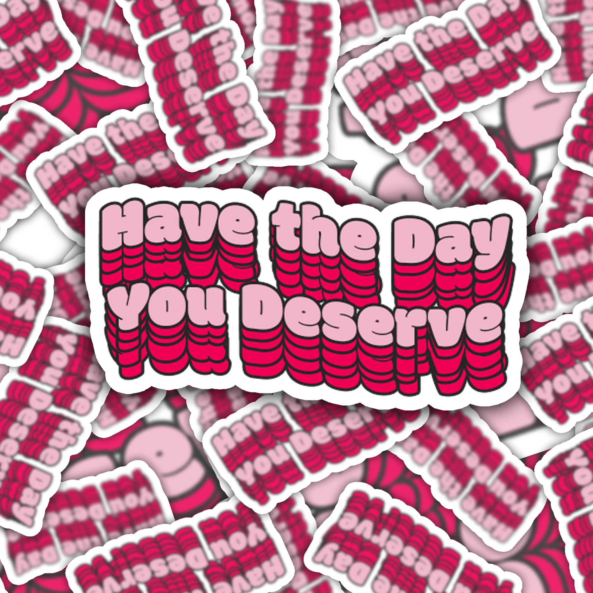 Crimson and Clover Studio - Wholesale Sticker - Have the Day You Deserve Sticker0