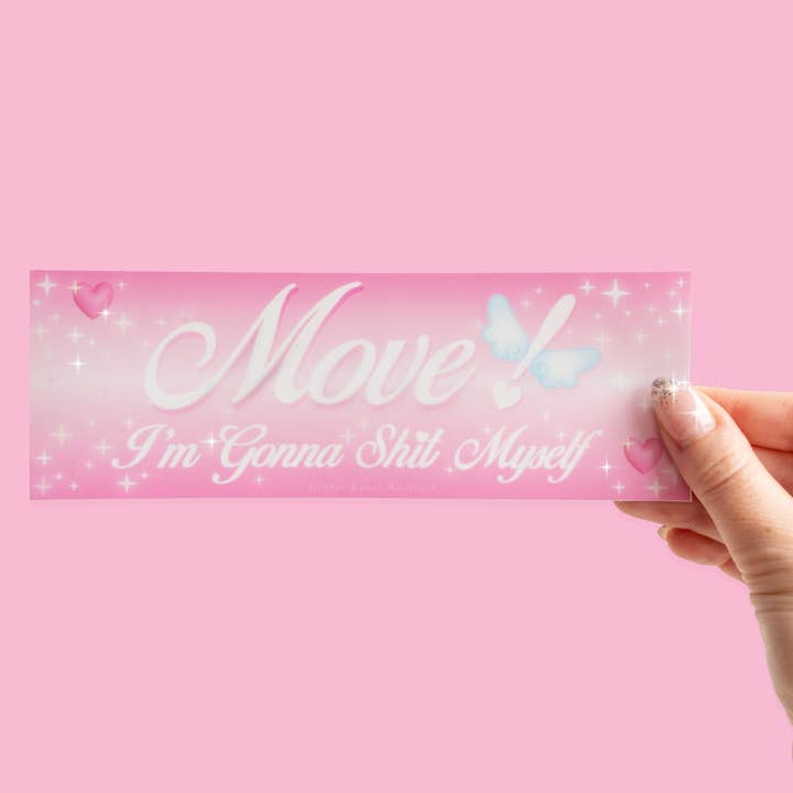 Move! I'm Gonna Sh*t Myself Bumper Sticker for wholesale by Glitter Bones Boutique