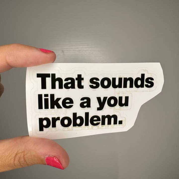 That sounds like a you problem sticker for wholesale by Kase Wear