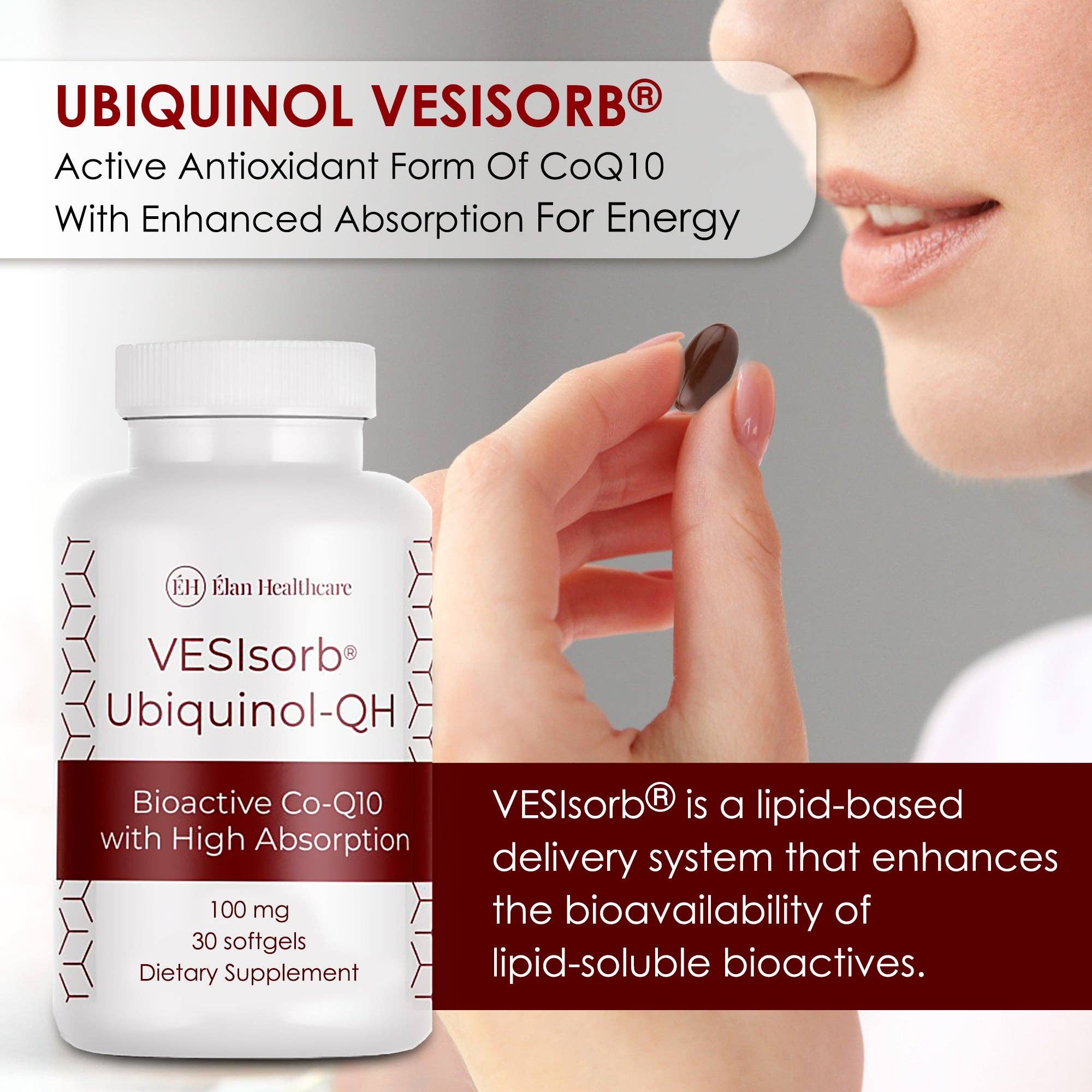 Elan Healthcare - Wholesale Oral Supplement/Vitamin - VESIsorb Ubiquinol-QH: Ultimate CoQ10 Absorption6