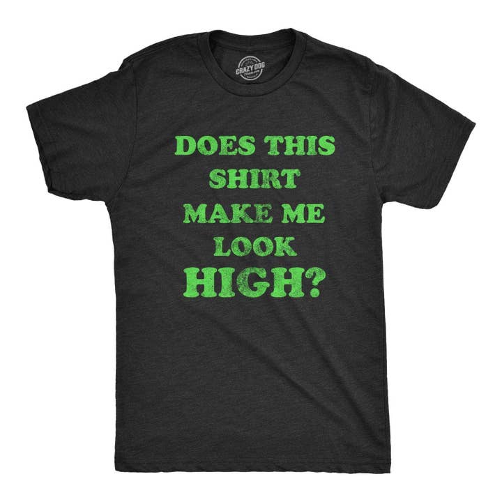 Heather Black Does This Shirt Make Me Look High 420 Weed CBD Funny T Shirt for wholesale on Faire