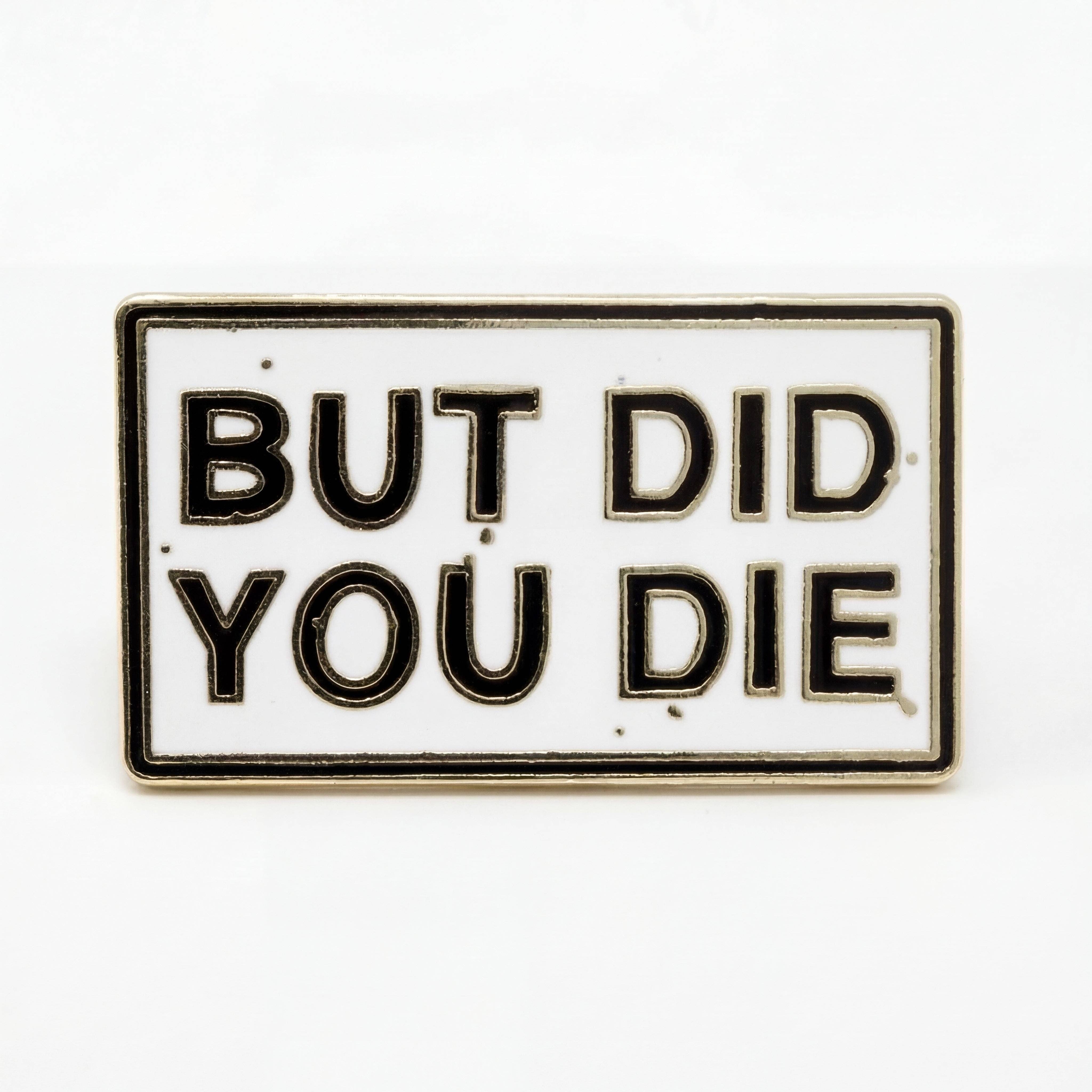 Strike Gently - Wholesale Lapel Pin/Button - But Did You Die? Pin