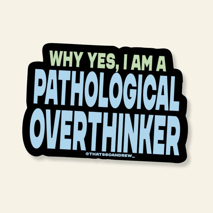 Pathological Overthinker Vinyl Sticker for wholesale by That’s So Andrew