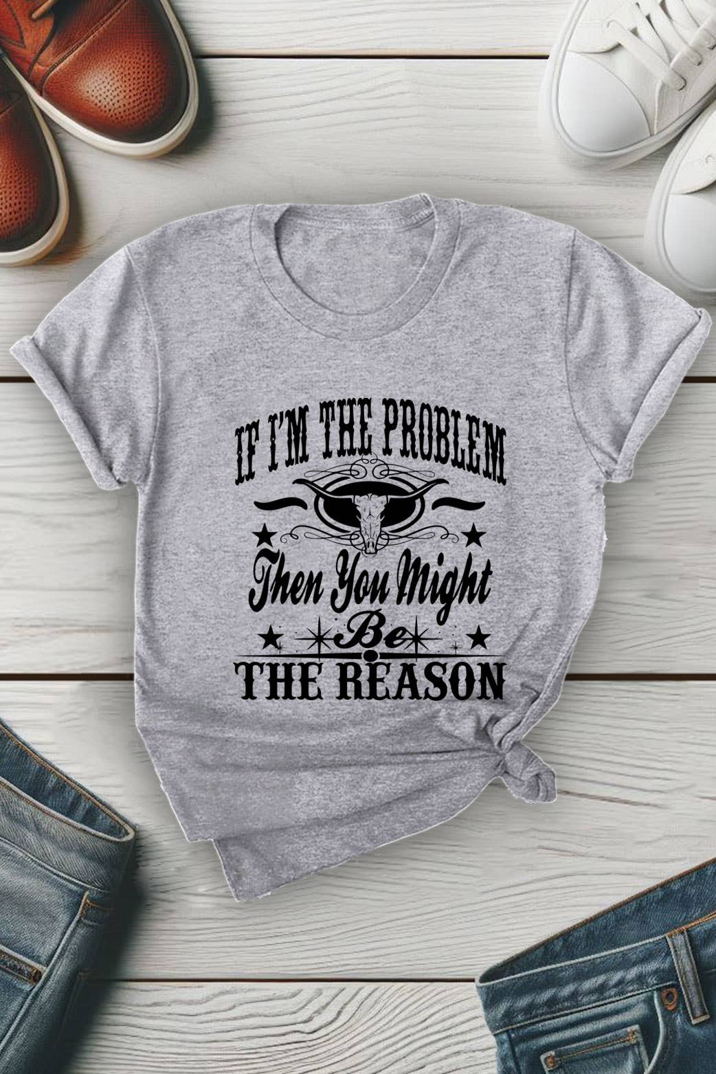Top Avenue - Wholesale Screen Printed T-Shirt - Women's - If Im The Problem Then You Might Be The Reason, Unisex Round Neck T-Shirt10