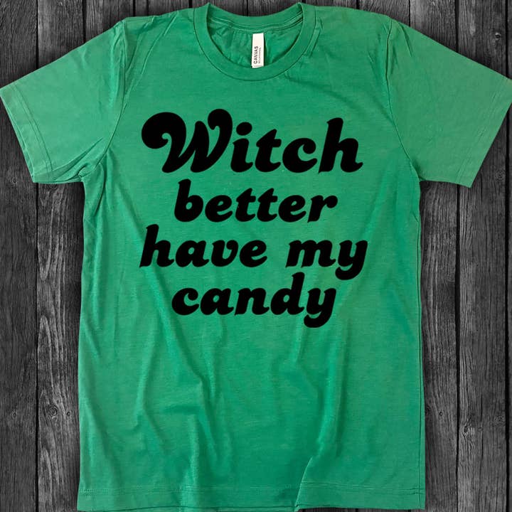 Witch Better Have My Candy - Fall Halloween Witch T-Shirt for wholesale by House Of Rodan