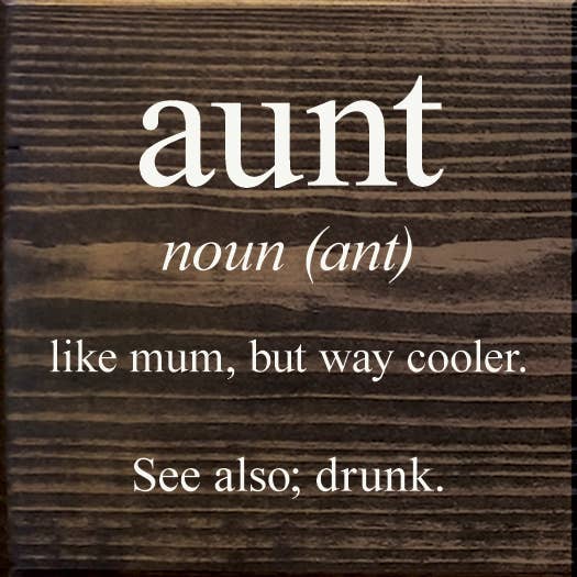 SAWDUST CITY - Vendita all'ingrosso Cartelli - zia - sostantivo (formica) - come la mamma, ma molto più figo. Vedi anche; ubriaco9