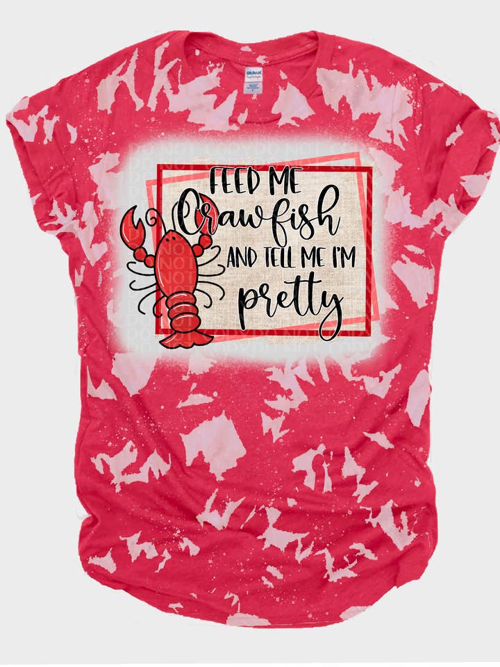 Feed me Crawfish and tell me I’m pretty Bleached Tee for wholesale by Ms Bleached Tees N More